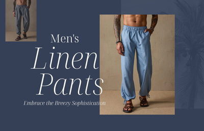 Men's Linen Pants: Embrace the Breezy Sophistication