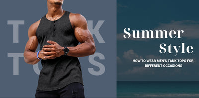 Men's Tank Tops: How to Wear Men's Tank Tops for Different Occasions in Summer