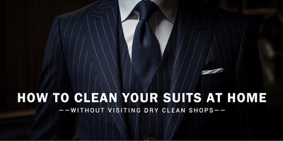 How to Clean Your Suits at Home (without Visiting Dry Clean Shops)
