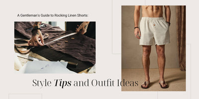 A Gentleman's Guide to Rocking Linen Shorts: Style Tips and Outfit Ideas