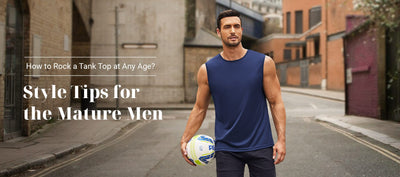 How to Rock a Tank Top at Any Age: Style Tips for the Mature Men