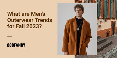 What are Men's Outerwear Trends for Fall 2023？