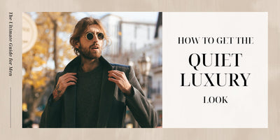 The Ultimate Guide for Quiet Luxury Style 2024: How to Get the Quiet Luxury Look